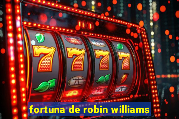 fortuna de robin williams